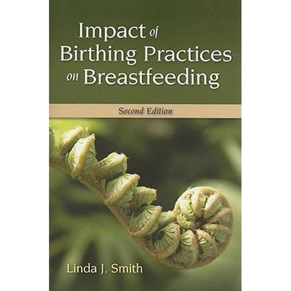 Pre-Owned Impact of Birthing Practices on Breastfeeding: . (Paperback) 0763763748 9780763763749