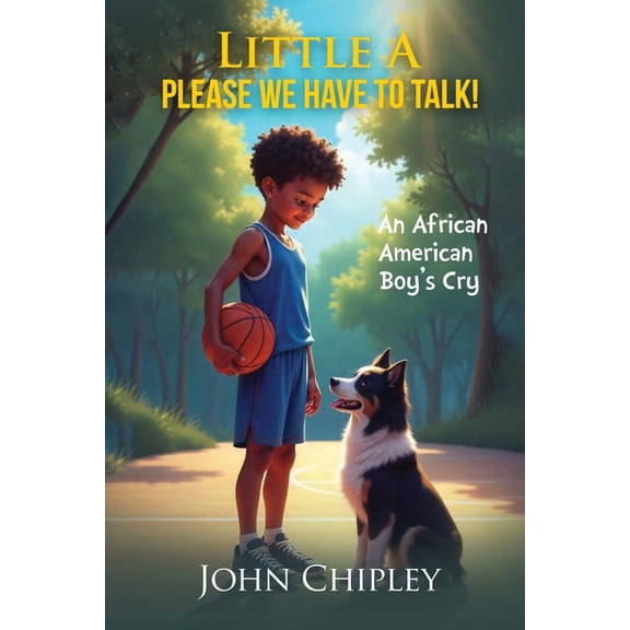 Little A, Please, We have to talk! An African American Boy's Cry, (Paperback)