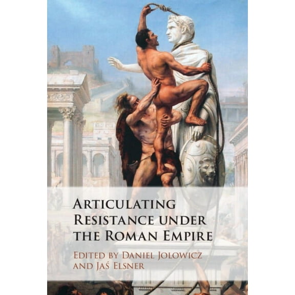 Articulating Resistance under the Roman Empire, (Hardcover)