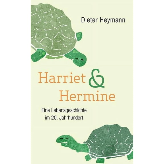 Harriet und Hermine: Eine Lebensgeschichte im 20. Jahrhundert, (Paperback)