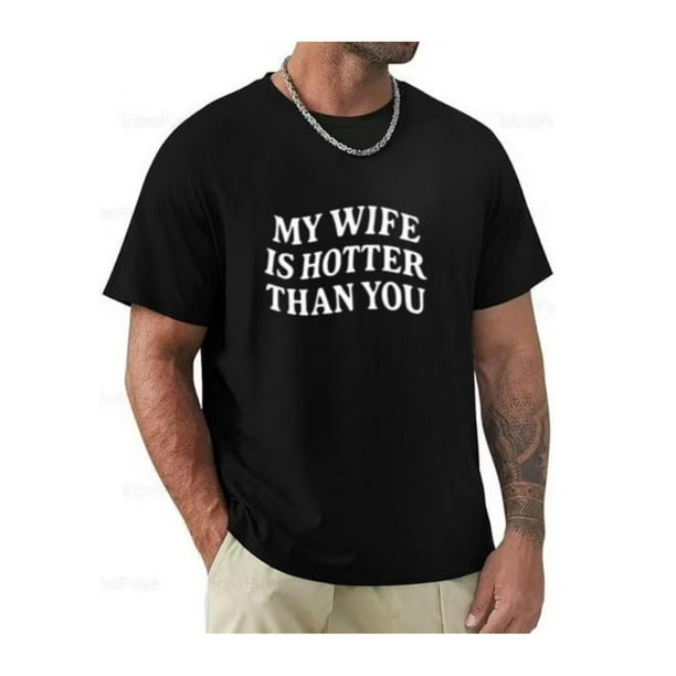Camiseta "Mi esposa es más sexy que tú". Regalo divertido para esposo. Camiseta unisex de algodón.