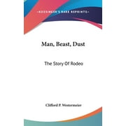Man, Beast, Dust: The Story Of Rodeo, Used [Hardcover]