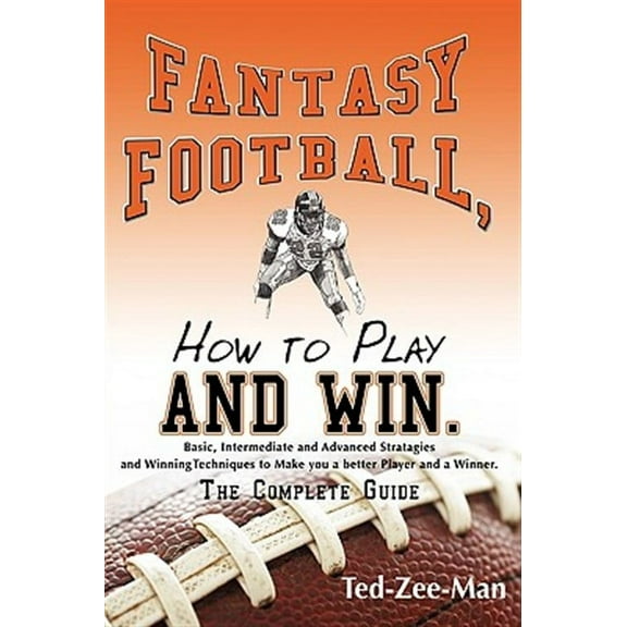 Fantasy Football, How to Play and Win. : The Complete Guide