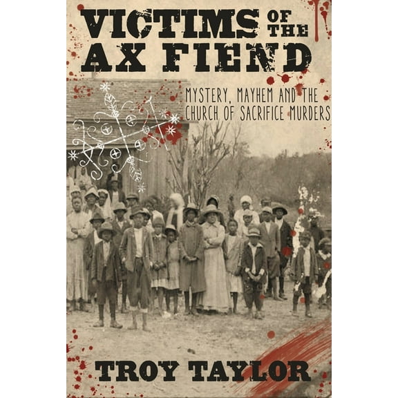 Victims of the Ax Fiend: Mystery, Mayhem and the Church of Sacrifice Murders, (Paperback)