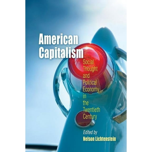 Politics and Culture in Modern America American Capitalism: Social Thought and Political Economy in the Twentieth Century, (Paperback)