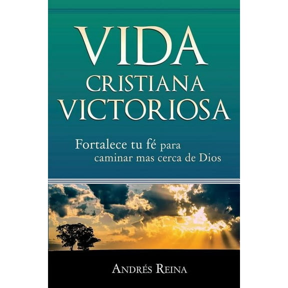 Vida Cristiana Victoriosa: Fortalece tu fe para caminar más cerca de Dios, (Paperback)