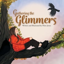 Gathering the Glimmers: A Children's Book about Positivity, (Paperback)