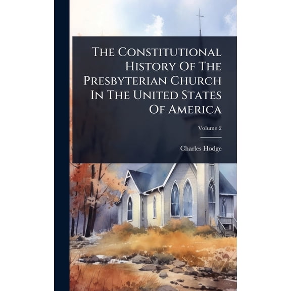 The Constitutional History Of The Presbyterian Church In The United States Of America, (Hardcover)