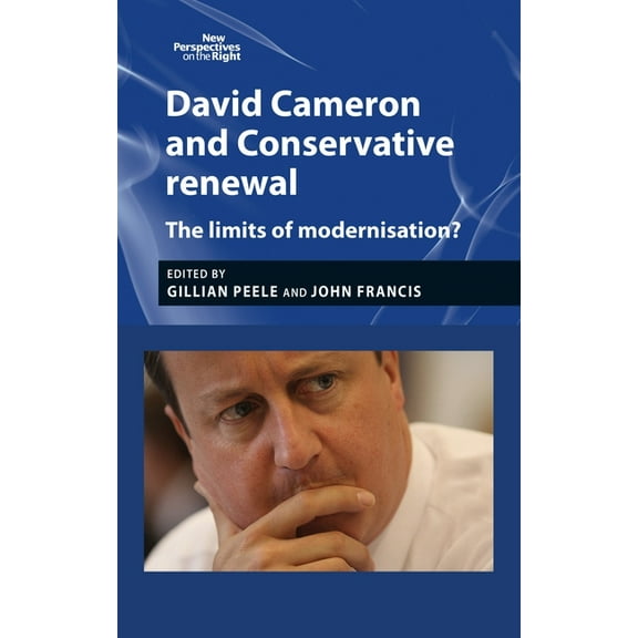 New Perspectives on the Right David Cameron and Conservative Renewal: The Limits of Modernisation?, Book 4, (Hardcover)