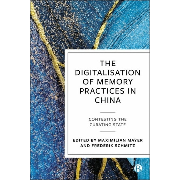The Digitalisation of Memory Practices in China: Contesting the Curating State, (Hardcover)