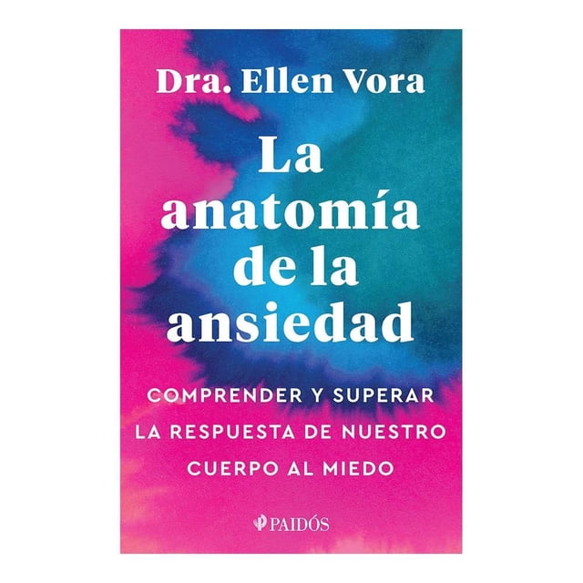 La Anatomía de la Ansiedad Paidós Ellen Vora