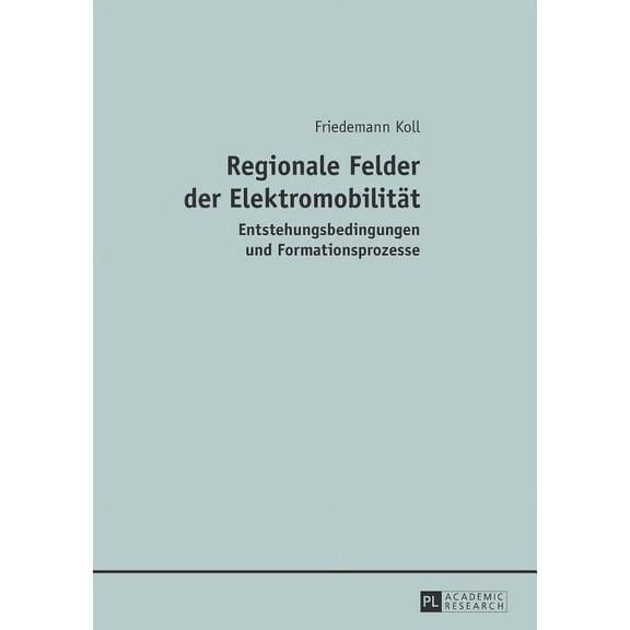 Regionale Felder der Elektromobilitaet: Entstehungsbedingungen und Formationsprozesse, (Paperback)