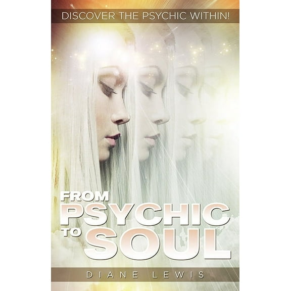 From Psychic to Soul : Discover the Psychic Within! (Paperback)