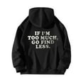 thumbnail image 4 of Clearance Items Women's Fashion Hoodies & Sweatshirts IF I'm Too Much The Go Find LessLadies' Hooded Sweatshirt With Large Lettering On The Back And Drawstring, 4 of 4