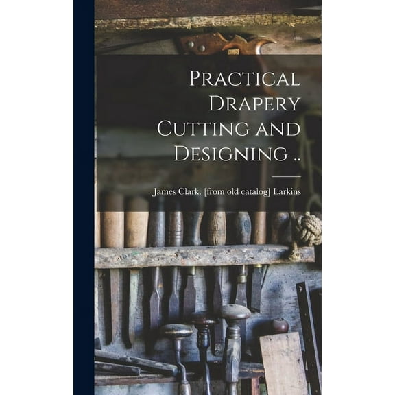 Practical Drapery Cutting and Designing .. (Hardcover)