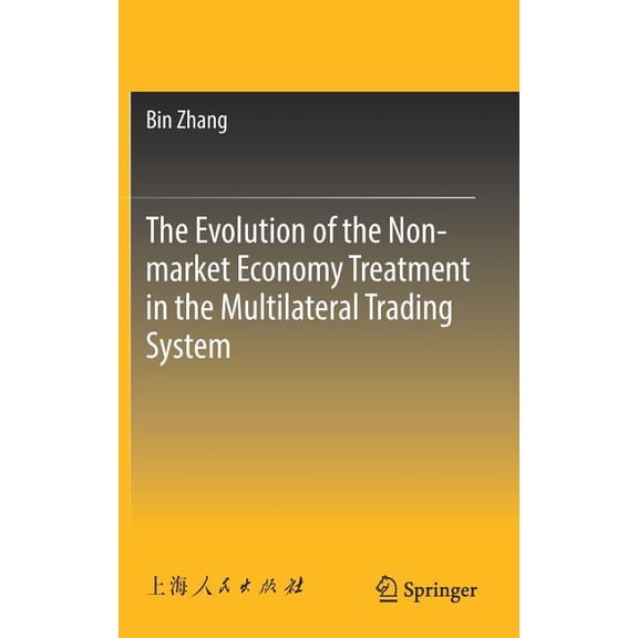 The Evolution of the Non-Market Economy Treatment in the Multilateral Trading System, (Hardcover)