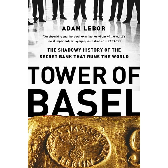 Tower of Basel: The Shadowy History of the Secret Bank That Runs the World, (Paperback)