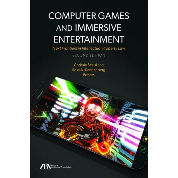 Computer Games and Immersive Entertainment: Next Frontiers in Intellectual Property Law, Second Edition, (Paperback)