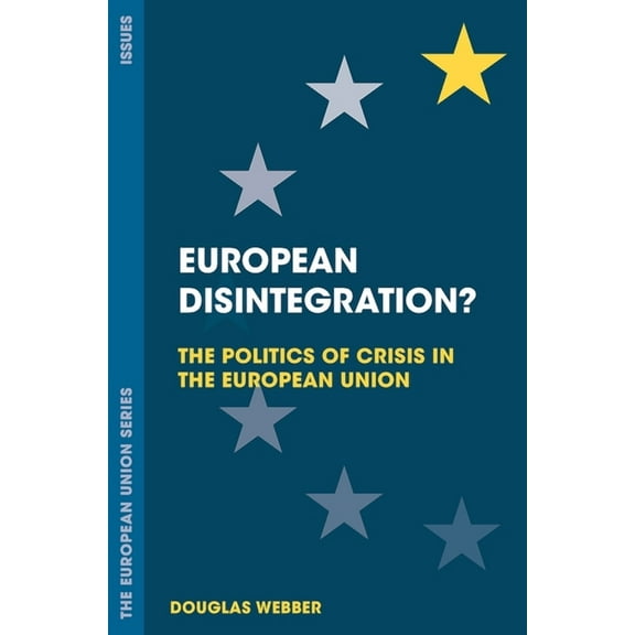 European Union European Disintegration?: The Politics of Crisis in the European Union, Book 16, (Paperback)
