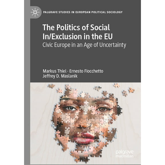Palgrave Studies in European Political S The Politics of Social In/Exclusion in the EU: Civic Europe in an Age of Uncertainty, (Hardcover)