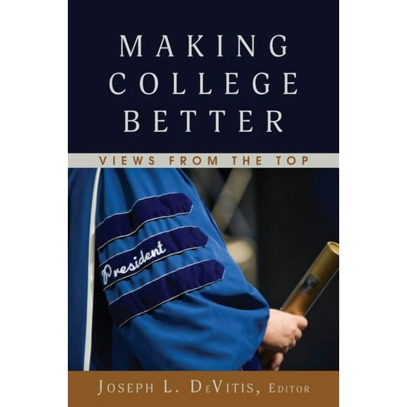 Adolescent Cultures, School, and Society: Making College Better: Views from the Top (Paperback)