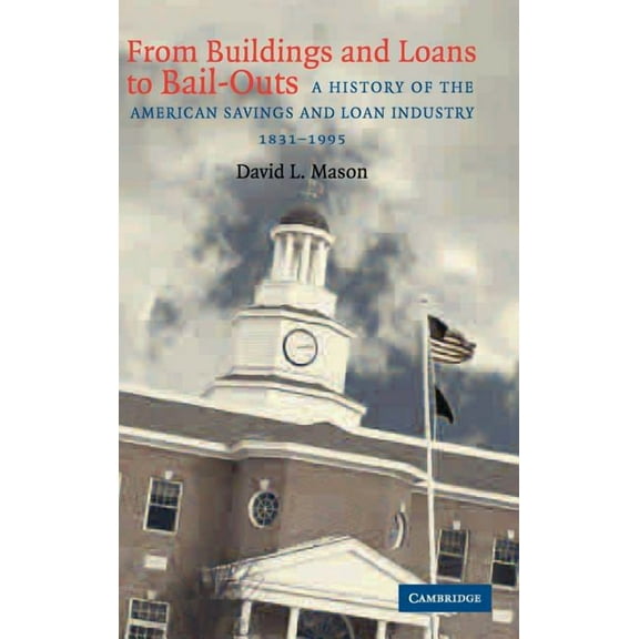 From Buildings and Loans to Bail-Outs, (Hardcover)