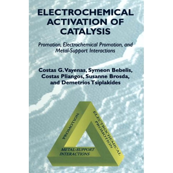 Electrochemical Activation of Catalysis: Promotion, Electrochemical Promotion, and Metal-Support Interactions, (Hardcover)