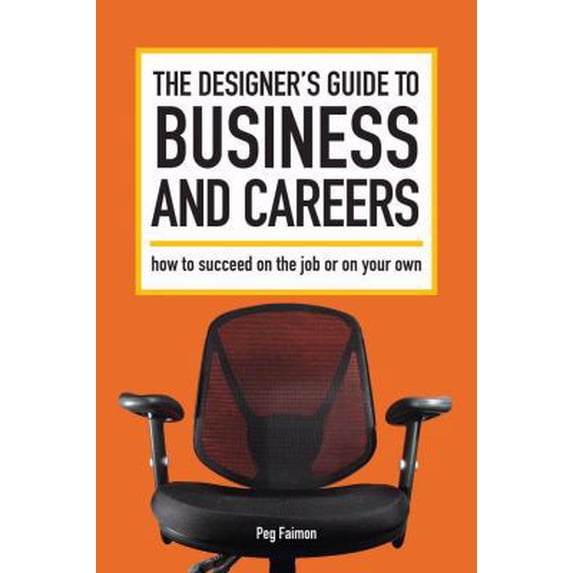 Pre-Owned The Designer's Guide to Business and Careers: How to Succeed on the Job or on Your Own (Paperback) 1600611567 9781600611568