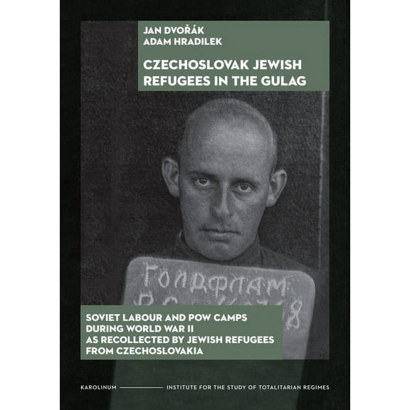 Czechoslovak Jewish Refugees in the Gulag: Soviet Labour and POW Camps During World War II as Recollected by Jewish Refu, (Paperback)
