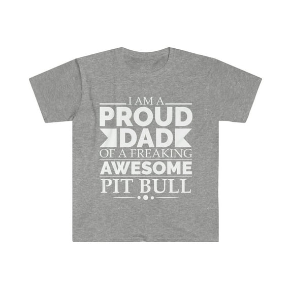 Proud dad of an awesome Pit bull Unisex T-shirt S-3XL Dog Dad Father's Day