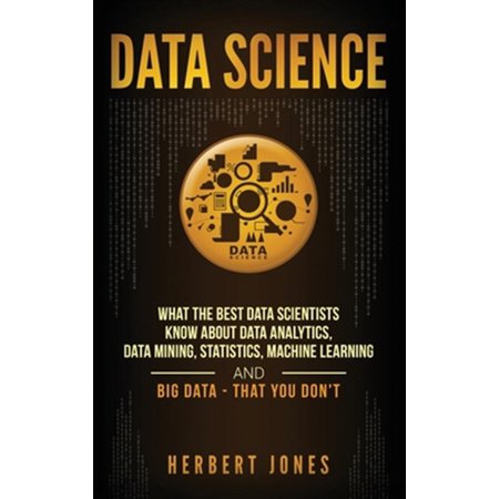 Pre-Owned Data Science: What the Best Data Scientists Know About Data Analytics Data Mining Statistics Machine Learning and Big Data - That You Don t (Hardcover)