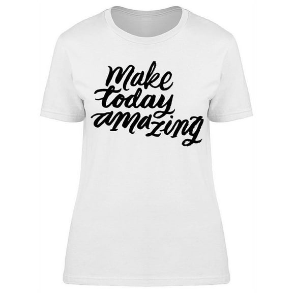 Make Today Amazing T-Shirt Women -Image by Shutterstock, Female Medium
