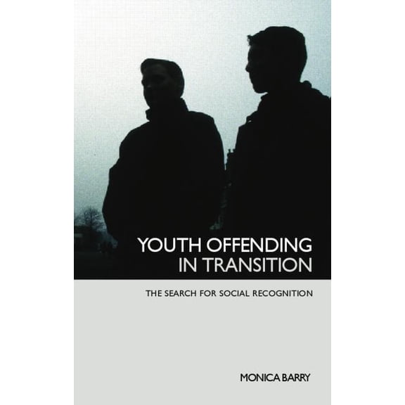 Youth Offending in Transition: The Search for Social Recognition, (Paperback)
