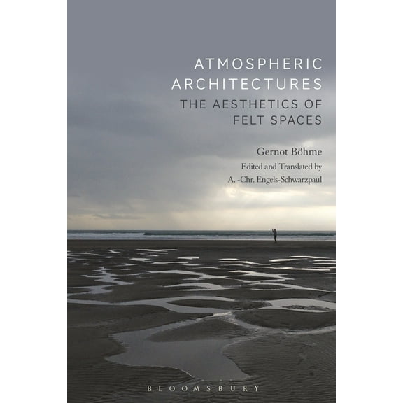 Atmospheric Architectures: The Aesthetics of Felt Spaces (Paperback)
