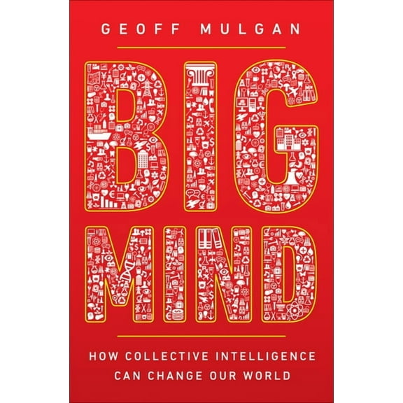 Big Mind: How Collective Intelligence Can Change Our World, (Hardcover)