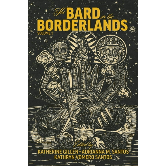 The Bard in the Borderlands : An Anthology of Shakespeare Appropriations en La Frontera, Volume 1 (Hardcover)