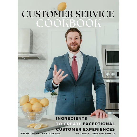 The Customer Service Cookbook: Ingredients to Create Exceptional Customer Experiences, (Hardcover)