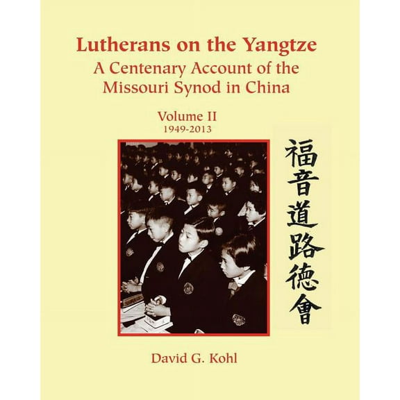 Lutherans on Yangtze: Volume II 1949-2013 (Paperback) by David G Grant