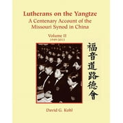 Lutherans on Yangtze : Volume II 1949-2013