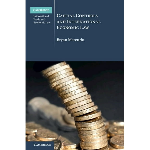 Cambridge International Trade and Econom Capital Controls and International Economic Law, (Hardcover)