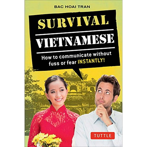 Survival Vietnamese: How to Communicate Without Fuss or Fear - Instantly! (Vietnamese Phrasebook & Dictionary)