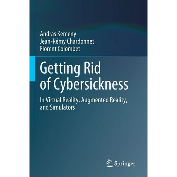 Getting Rid of Cybersickness: In Virtual Reality, Augmented Reality, and Simulators, (Paperback)