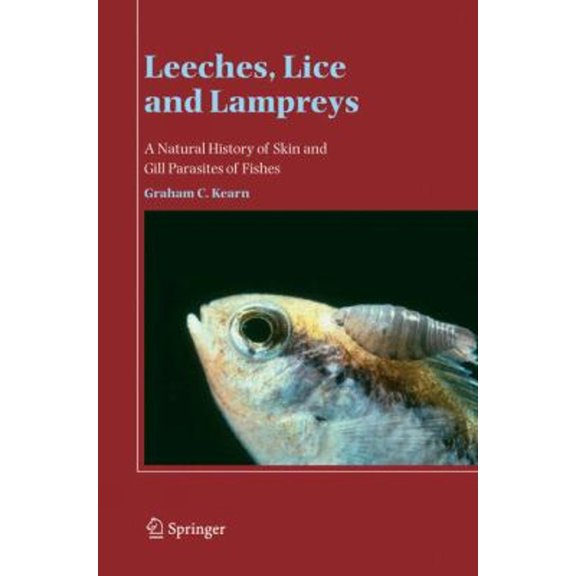 Pre-Owned Leeches, Lice and Lampreys : A Natural History of Skin and Gill Parasites of Fishes (Hardcover) 9781402029257