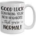 thumbnail image 2 of Neighbor Moving Mug Good Luck Convincing Your New Neighbors Funny Housewarming New House Apartment First Home Homeowner Goodbye Farewell Ideas for Fri, 2 of 2