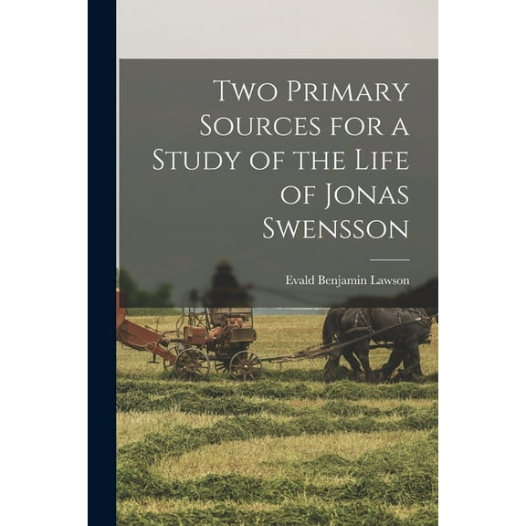 Two Primary Sources for a Study of the Life of Jonas Swensson, (Paperback)