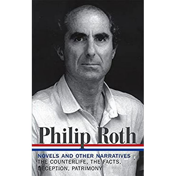 Philip Roth: Novels and Other Narratives 1986-1991 (LOA #185) : The Counterlife / the Facts / Deception / Patrimony 9781598530308 Used / Pre-owned