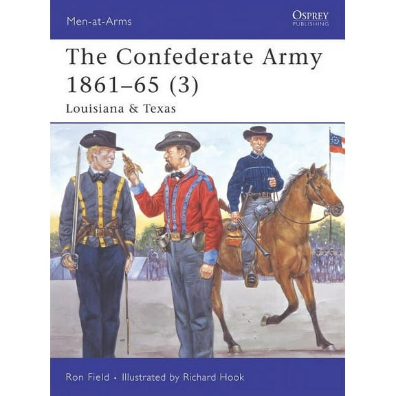Men-at-Arms: The Confederate Army 1861–65 (3) : Louisiana & Texas (Paperback)