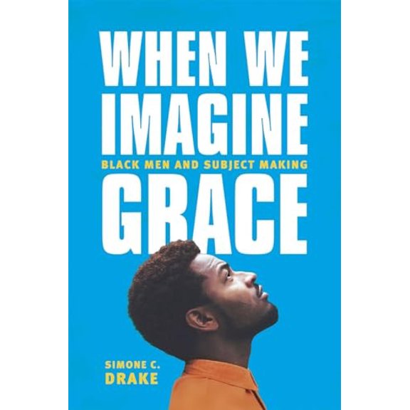 Pre-Owned When We Imagine Grace : Black Men and Subject Making (Paperback)