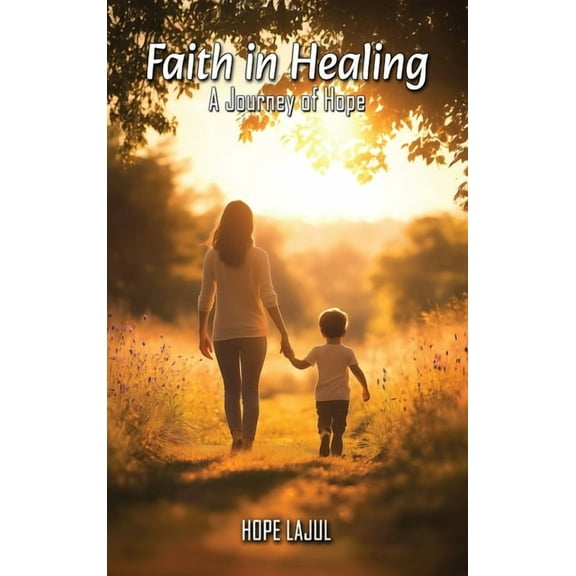 Faith In Healing; A Hopeful Journey, (Hardcover)