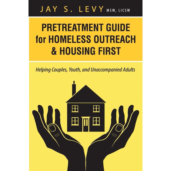Pre-Owned Pretreatment Guide for Homeless Outreach & Housing First: Helping Couples, Youth, and Unaccompanied Adults (Paperback) 1615992014 9781615992010